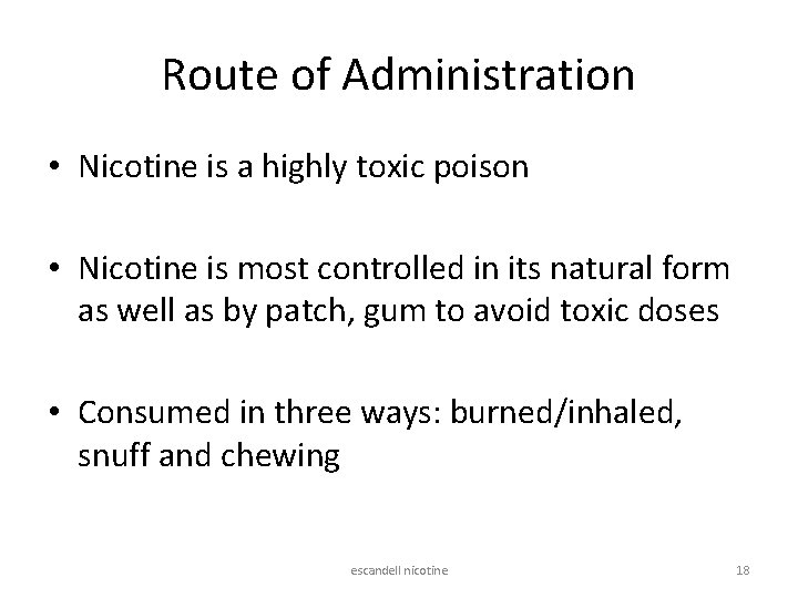 Route of Administration • Nicotine is a highly toxic poison • Nicotine is most