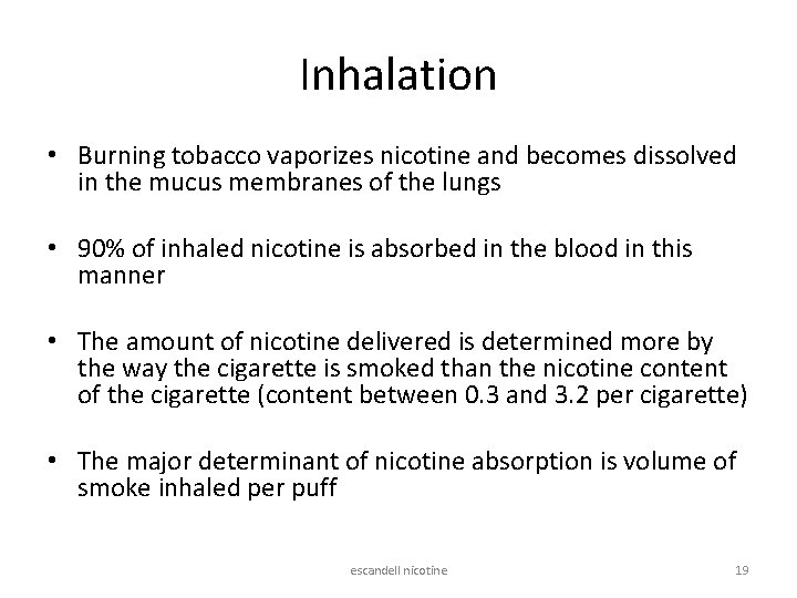 Inhalation • Burning tobacco vaporizes nicotine and becomes dissolved in the mucus membranes of