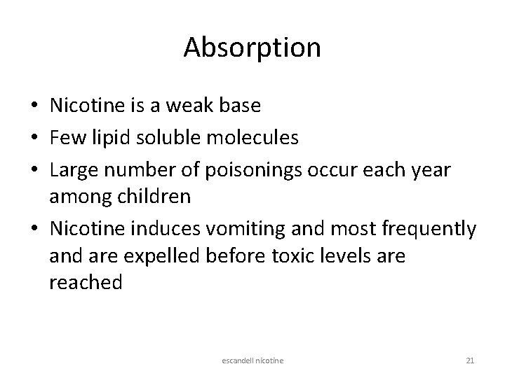 Absorption • Nicotine is a weak base • Few lipid soluble molecules • Large