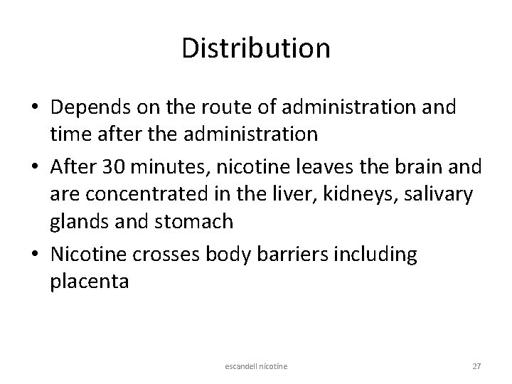 Distribution • Depends on the route of administration and time after the administration •