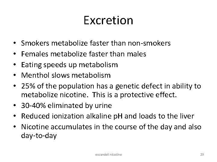 Excretion Smokers metabolize faster than non-smokers Females metabolize faster than males Eating speeds up