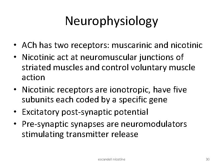 Neurophysiology • ACh has two receptors: muscarinic and nicotinic • Nicotinic act at neuromuscular