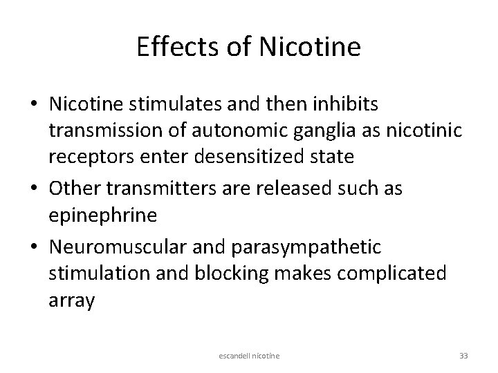 Effects of Nicotine • Nicotine stimulates and then inhibits transmission of autonomic ganglia as