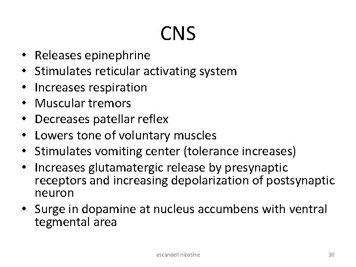 CNS Releases epinephrine Stimulates reticular activating system Increases respiration Muscular tremors Decreases patellar reflex