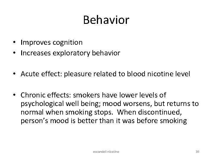 Behavior • Improves cognition • Increases exploratory behavior • Acute effect: pleasure related to