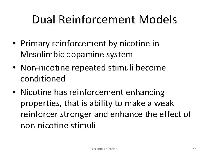 Dual Reinforcement Models • Primary reinforcement by nicotine in Mesolimbic dopamine system • Non-nicotine