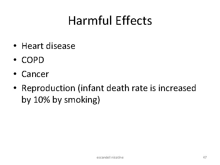 Harmful Effects • • Heart disease COPD Cancer Reproduction (infant death rate is increased