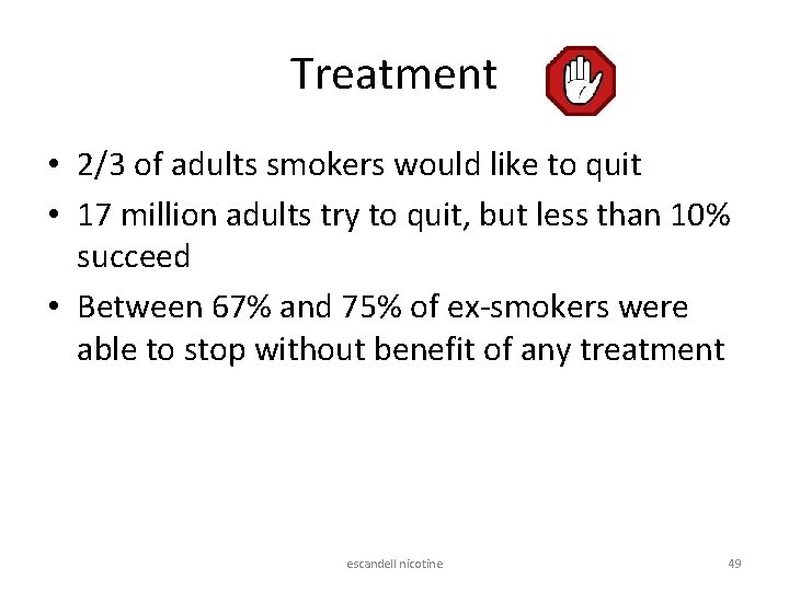 Treatment • 2/3 of adults smokers would like to quit • 17 million adults