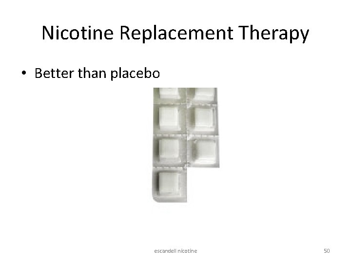 Nicotine Replacement Therapy • Better than placebo escandell nicotine 50 