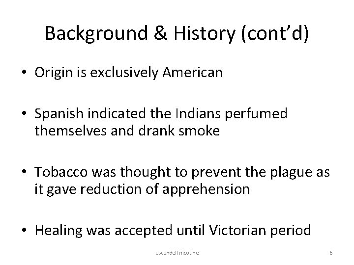 Background & History (cont’d) • Origin is exclusively American • Spanish indicated the Indians