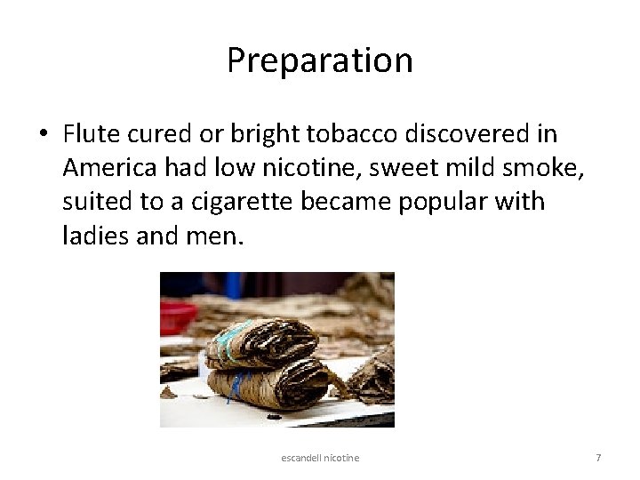 Preparation • Flute cured or bright tobacco discovered in America had low nicotine, sweet