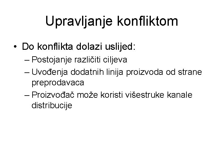 Upravljanje konfliktom • Do konflikta dolazi uslijed: – Postojanje različiti ciljeva – Uvođenja dodatnih