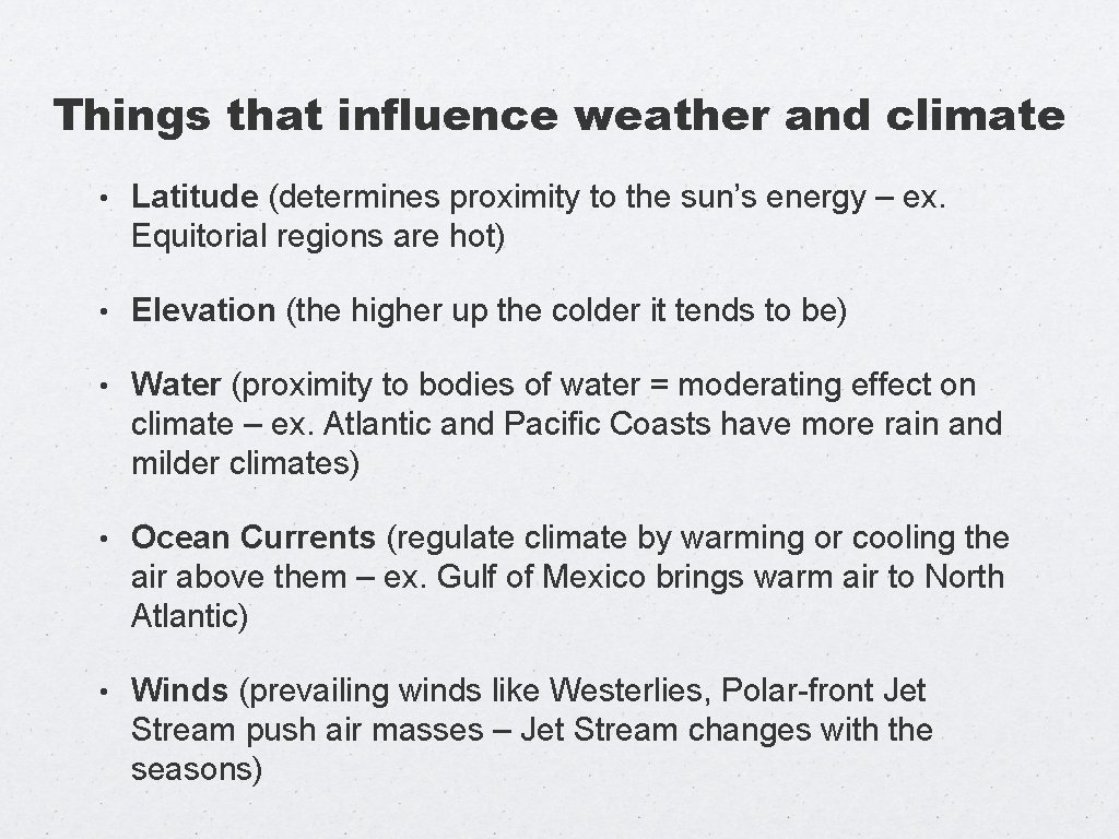 Things that influence weather and climate • Latitude (determines proximity to the sun’s energy