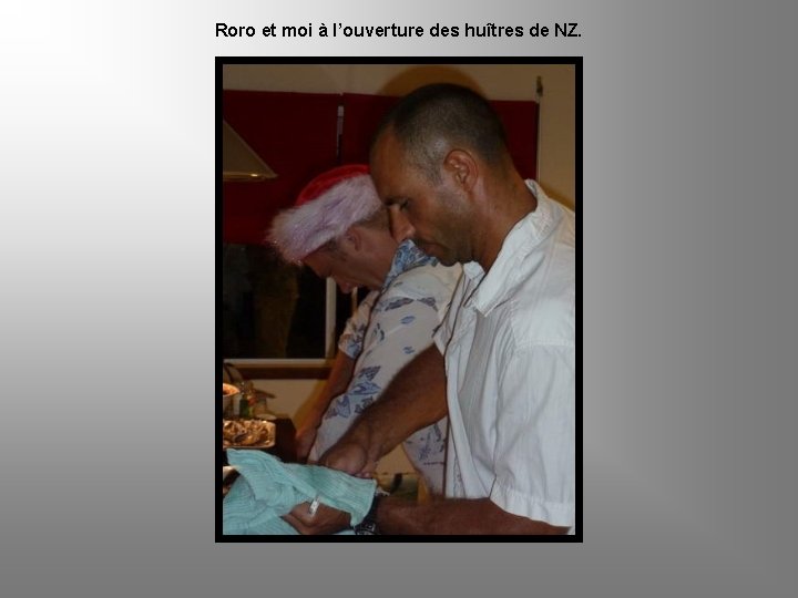 Roro et moi à l’ouverture des huîtres de NZ. 