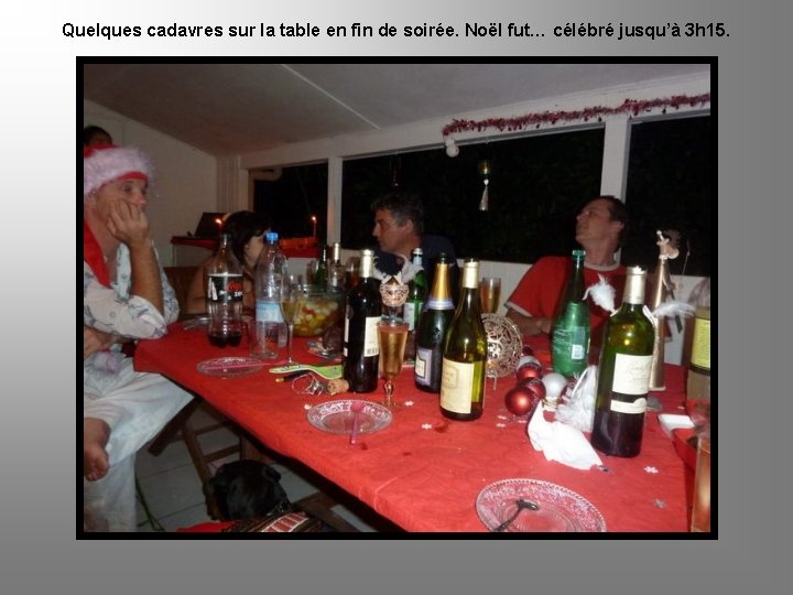 Quelques cadavres sur la table en fin de soirée. Noël fut… célébré jusqu’à 3