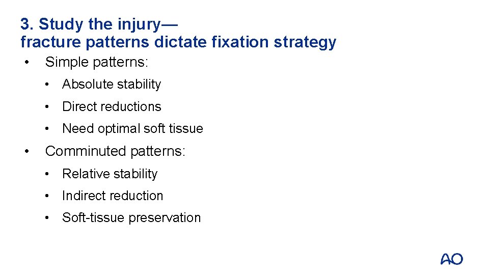 3. Study the injury— fracture patterns dictate fixation strategy • Simple patterns: • Absolute