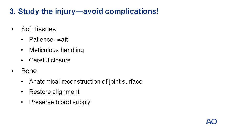 3. Study the injury—avoid complications! • Soft tissues: • Patience: wait • Meticulous handling