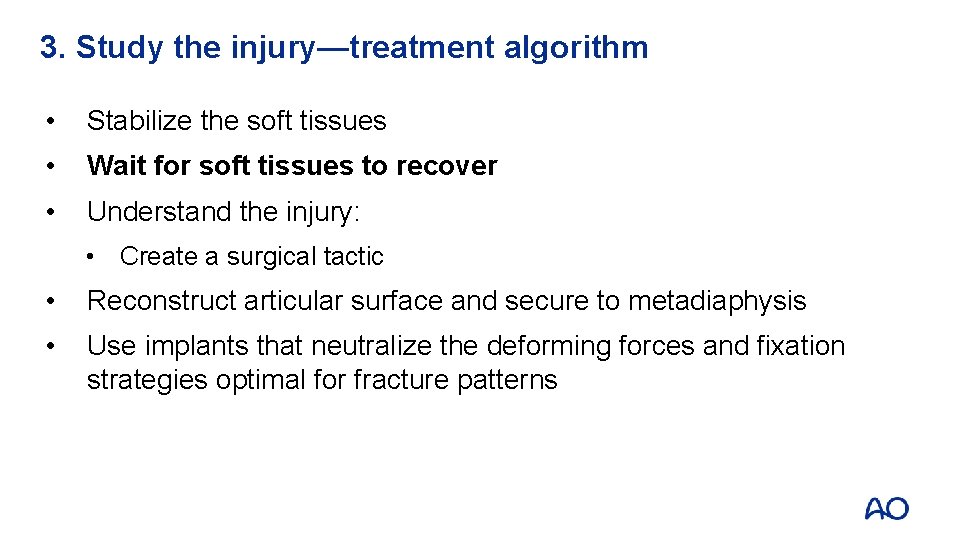 3. Study the injury—treatment algorithm • Stabilize the soft tissues • Wait for soft