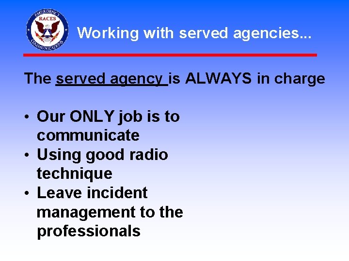 Working with served agencies. . . The served agency is ALWAYS in charge •