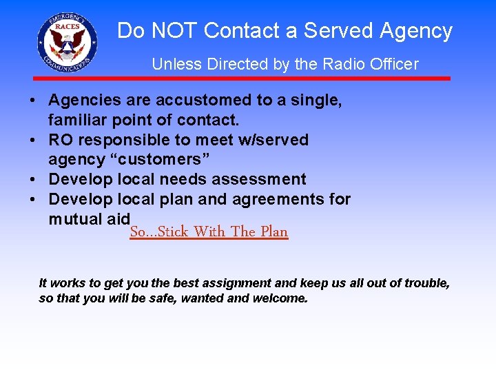 Do NOT Contact a Served Agency Unless Directed by the Radio Officer • Agencies