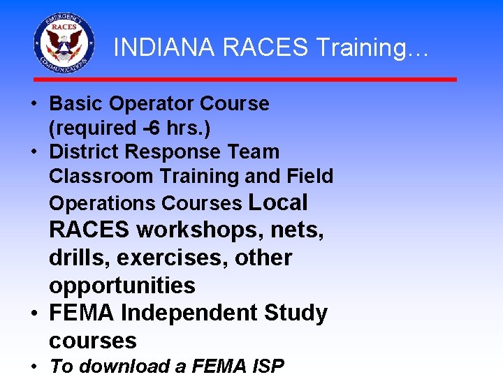 INDIANA RACES Training… • Basic Operator Course (required -6 hrs. ) • District Response