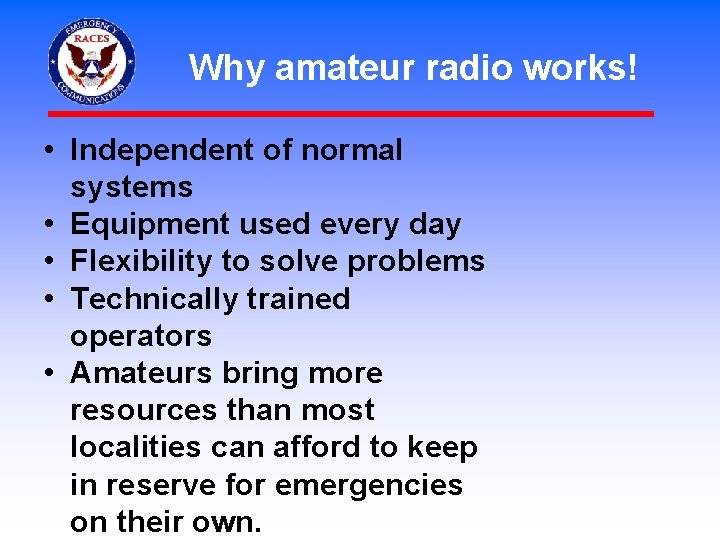 Why amateur radio works! • Independent of normal systems • Equipment used every day