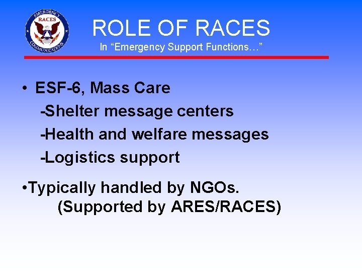 ROLE OF RACES In “Emergency Support Functions…” • ESF-6, Mass Care -Shelter message centers
