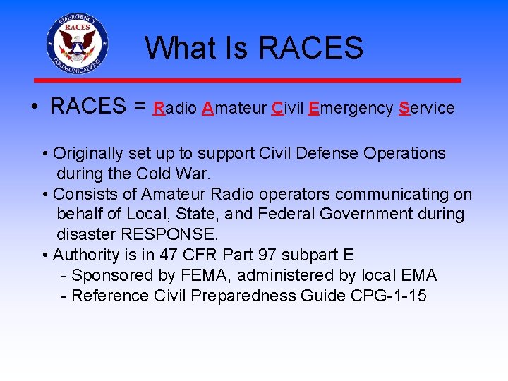 What Is RACES • RACES = Radio Amateur Civil Emergency Service • Originally set