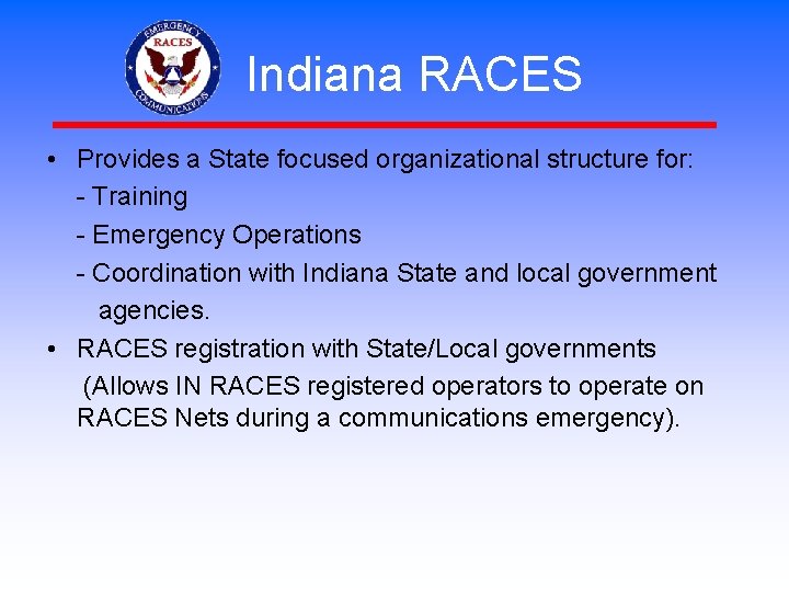 Indiana RACES • Provides a State focused organizational structure for: - Training - Emergency