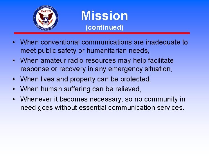 Mission (continued) • When conventional communications are inadequate to meet public safety or humanitarian