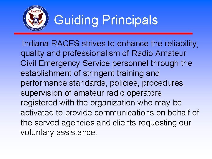 Guiding Principals Indiana RACES strives to enhance the reliability, quality and professionalism of Radio