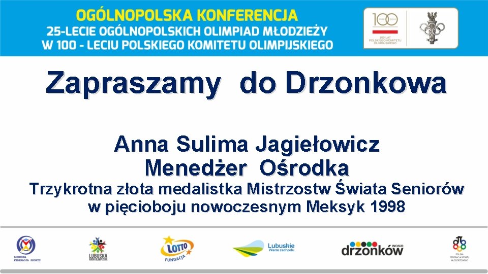 Zapraszamy do Drzonkowa Anna Sulima Jagiełowicz Menedżer Ośrodka Trzykrotna złota medalistka Mistrzostw Świata Seniorów