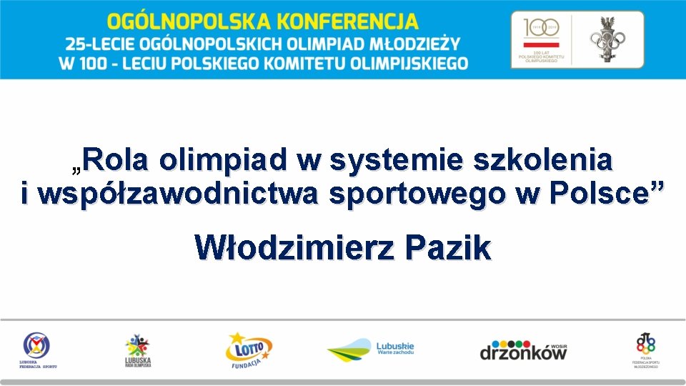„Rola olimpiad w systemie szkolenia i współzawodnictwa sportowego w Polsce” Włodzimierz Pazik 