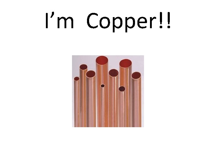 I’m Copper!! 