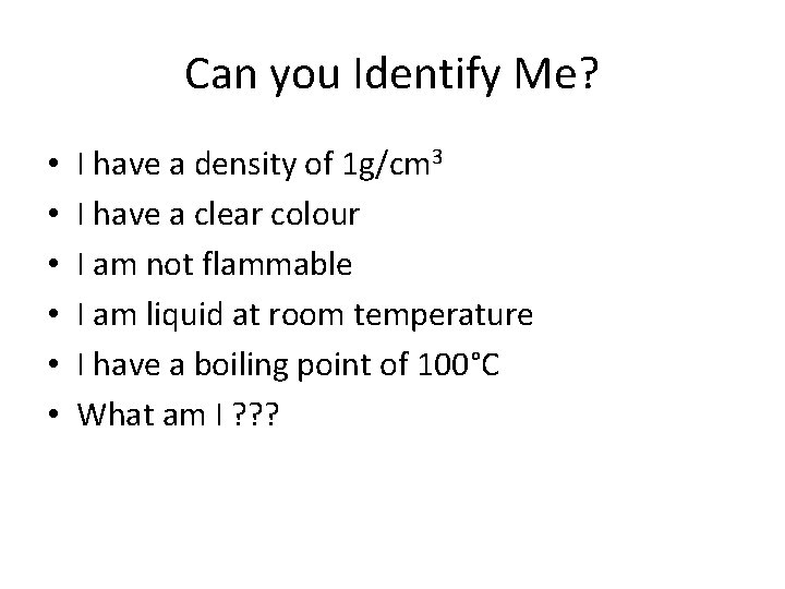 Can you Identify Me? • • • I have a density of 1 g/cm