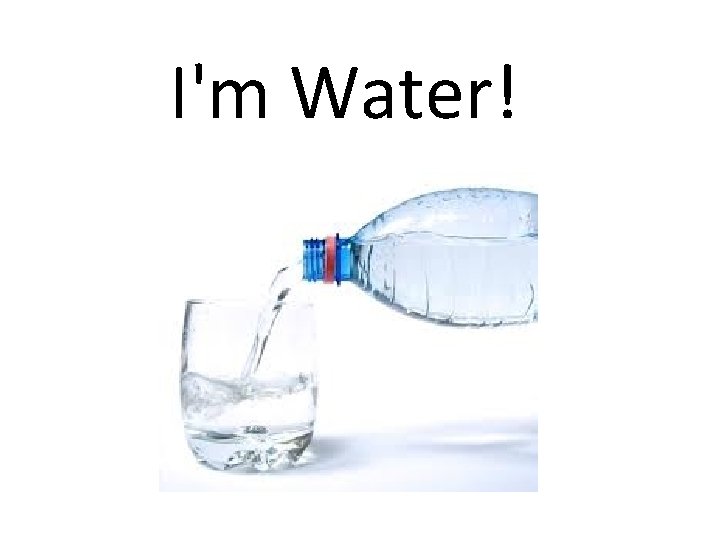 I'm Water! 