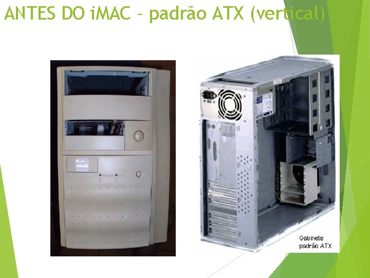 ANTES DO i. MAC – padrão ATX (vertical) 