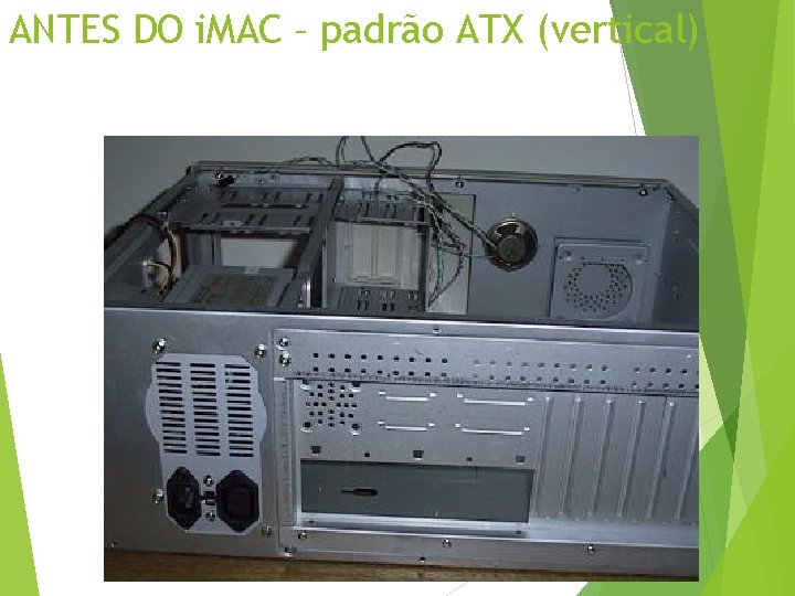 ANTES DO i. MAC – padrão ATX (vertical) 