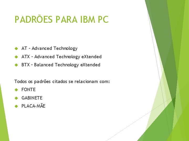 PADRÕES PARA IBM PC AT – Advanced Technology ATX – Advanced Technology e. Xtended