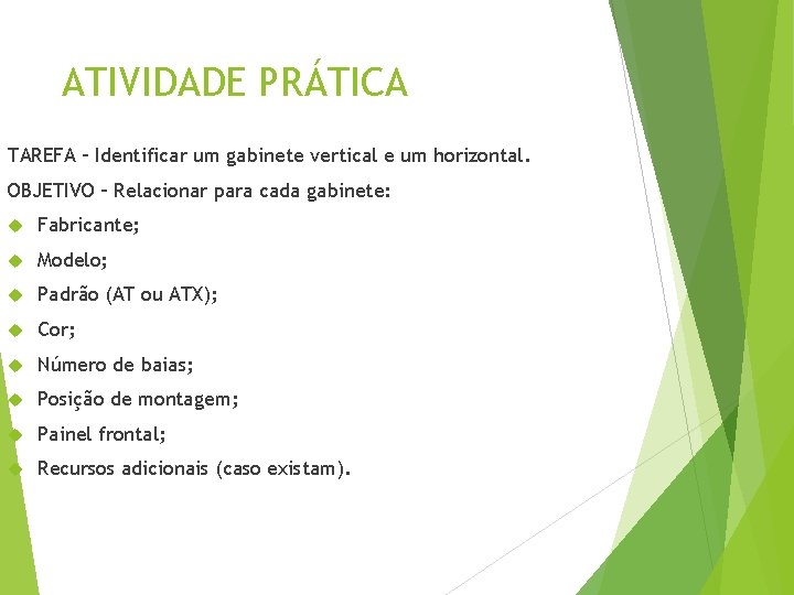 ATIVIDADE PRÁTICA TAREFA – Identificar um gabinete vertical e um horizontal. OBJETIVO – Relacionar