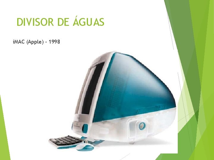 DIVISOR DE ÁGUAS i. MAC (Apple) - 1998 