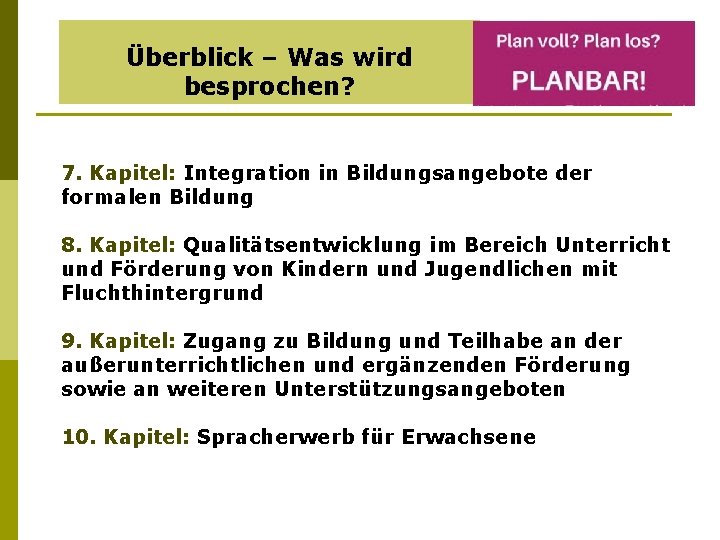 Überblick – Was wird besprochen? 7. Kapitel: Integration in Bildungsangebote der formalen Bildung 8.