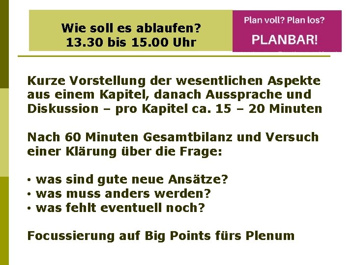 Wie soll es ablaufen? 13. 30 bis 15. 00 Uhr Kurze Vorstellung der wesentlichen