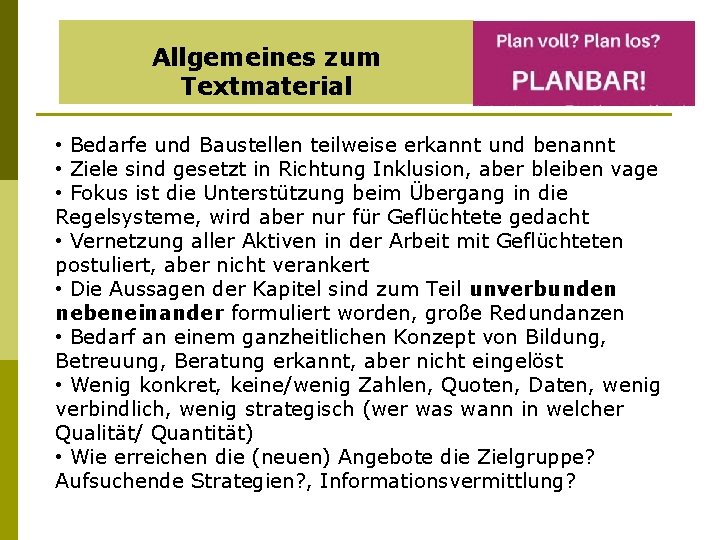 Allgemeines zum Textmaterial • Bedarfe und Baustellen teilweise erkannt und benannt • Ziele sind