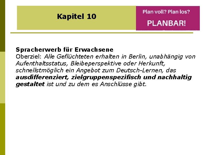 Kapitel 10 Spracherwerb für Erwachsene Oberziel: Alle Geflüchteten erhalten in Berlin, unabhängig von Aufenthaltsstatus,