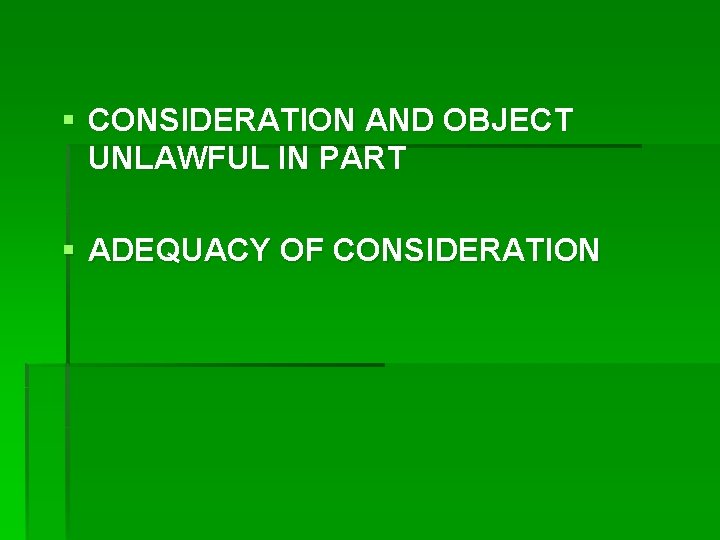 § CONSIDERATION AND OBJECT UNLAWFUL IN PART § ADEQUACY OF CONSIDERATION 