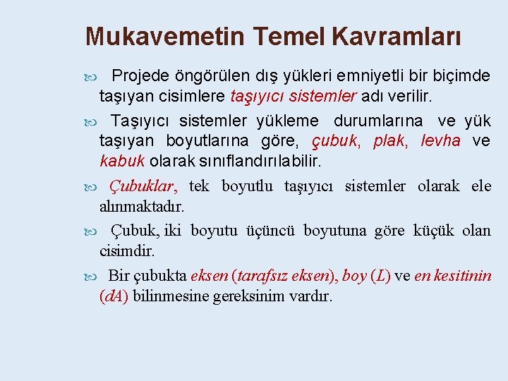 Mukavemetin Temel Kavramları Projede öngörülen dış yükleri emniyetli bir biçimde taşıyan cisimlere taşıyıcı sistemler