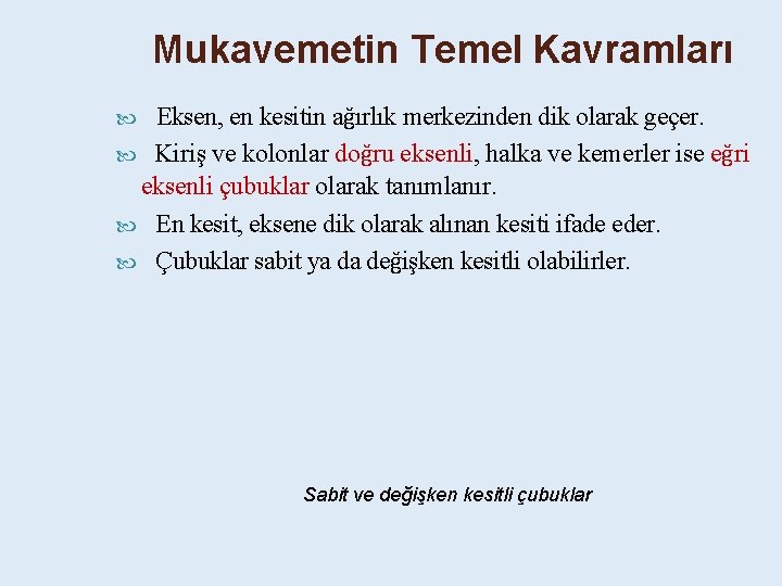 Mukavemetin Temel Kavramları Eksen, en kesitin ağırlık merkezinden dik olarak geçer. Kiriş ve kolonlar
