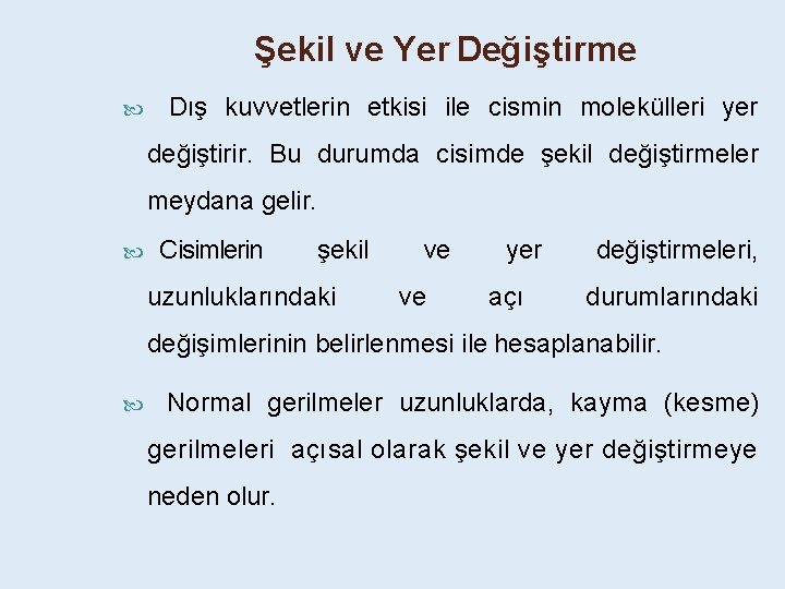 Şekil ve Yer Değiştirme Dış kuvvetlerin etkisi ile cismin molekülleri yer değiştirir. Bu durumda