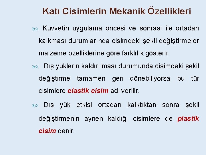Katı Cisimlerin Mekanik Özellikleri Kuvvetin uygulama öncesi ve sonrası ile ortadan kalkması durumlarında cisimdeki